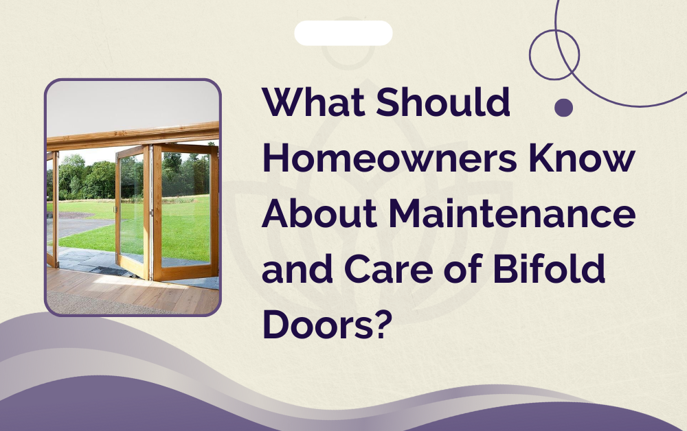 What Should Homeowners Know About Maintenance and Care of Bifold Doors?